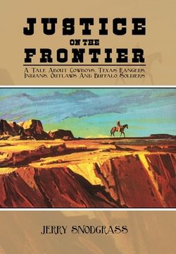 portada Justice on the Frontier: A Tale About Cowboys, Texas Rangers, Indians, Outlaws and Buffalo Soldiers (en Inglés)