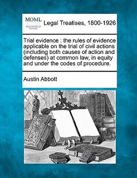 portada trial evidence: the rules of evidence applicable on the trial of civil actions (including both causes of action and defenses) at commo (en Inglés)