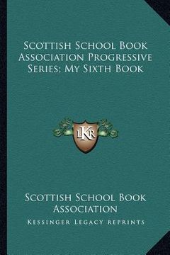 portada scottish school book association progressive series; my sixth book (en Inglés)
