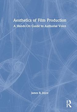 portada Aesthetics of Film Production: A Hands-On Guide to Authorial Voice (in English)