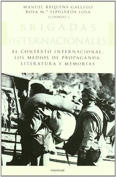 portada BRIGADAS INTERNACIONALES: El contexto internacional. Los medios de propaganda. Literatura y memorias