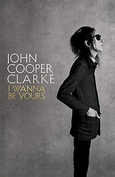 portada I Wanna be Yours: John Cooper Clarke 