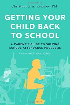 portada Getting Your Child Back to School: A Parent'S Guide to Solving School Attendance Problems, Revised and Updated Edition (en Inglés)
