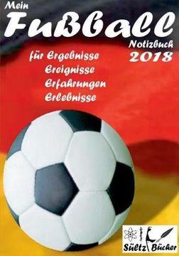 portada Mein Fußball Notizbuch 2018 für Ergebnisse, Ereignisse, Erfahrungen und Erlebnisse