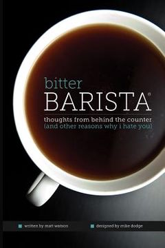 portada Bitter Barista: Thoughts from behind the counter (and other reasons why I hate you) (en Inglés)