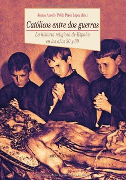 portada Católicos entre dos guerras. La historia religiosa de España en los años 20 y 30 (in Spanish)