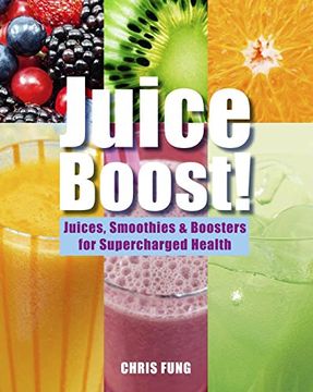 portada Juice Boost!: Juices, Smoothies and Boosters for Supercharged Health (en Inglés)