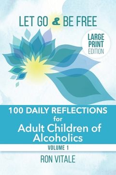 portada Let Go and Be Free - Large Print Edition: 100 Daily Reflections for Adult Children of Alcoholics (in English)