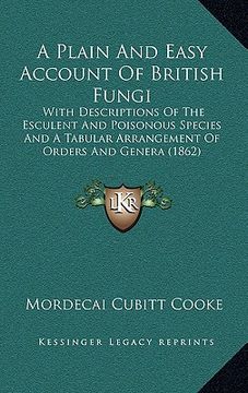portada a plain and easy account of british fungi: with descriptions of the esculent and poisonous species and a tabular arrangement of orders and genera (1 (in English)