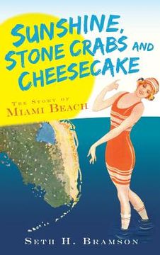 portada Sunshine, Stone Crabs and Cheesecake: The Story of Miami Beach (en Inglés)