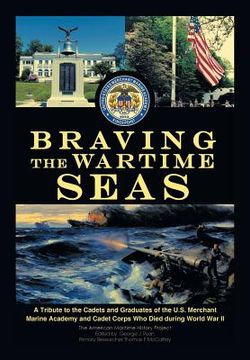 portada Braving the Wartime Seas: A Tribute to the Cadets and Graduates of the U.S. Merchant Marine Academy and Cadet Corps Who Died During World War II (en Inglés)