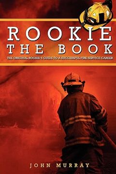 portada rookie the book: the original rookie ` s guide to a successful fire service career