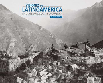 portada Visiones de Latinoamérica en la Hispanic Sociaty of America: El Territorio