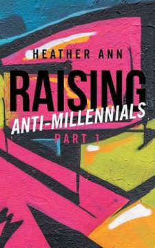 portada Raising Anti-Millennials (en Inglés)