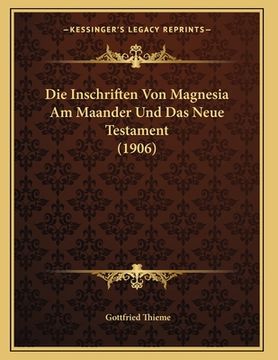 portada Die Inschriften Von Magnesia Am Maander Und Das Neue Testament (1906) (en Alemán)