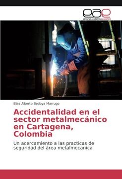 portada Accidentalidad en el sector metalmecánico en Cartagena, Colombia: Un acercamiento a las practicas de seguridad del área metalmecanica (Spanish Edition)