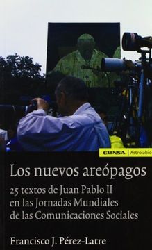 portada Los nuevos areópagos: 25 textos de Juan Pablo II en las Jornadas Mundiales de las comunicaciones sociales (1979-2003) (Comunicación)