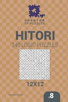 portada Creator of puzzles - Hitori 240 Logic Puzzles 12x12 (Volume 8) (in English)
