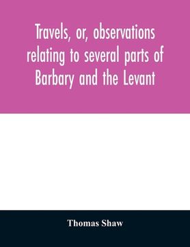 portada Travels, or, observations relating to several parts of Barbary and the Levant (en Inglés)