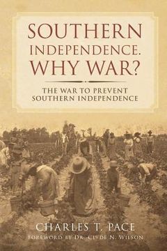 portada Southern Independence: Why War?: The War to Prevent Southern Independence