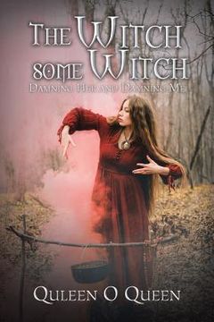 portada The Witch Some Witch: Damning Her and Damning Me (en Inglés)