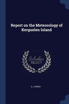 portada Report on the Meteorology of Kerguelen Island (en Inglés)