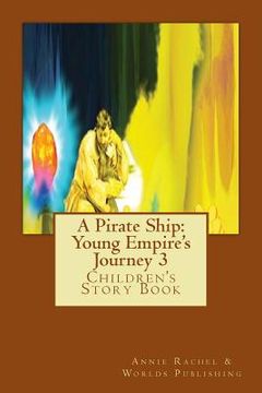 portada A Pirate Ship: Young Empire's Journey 3: Children's Story Book (en Inglés)