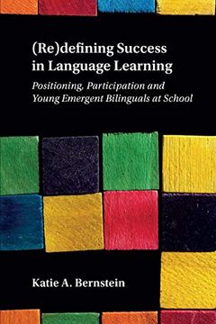 portada (Re)Defining Success in Language Learning: Positioning, Participation and Young Emergent Bilinguals at School (en Inglés)