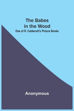 portada The Babes in the Wood; One of R. Caldecott's Picture Books (en Inglés)
