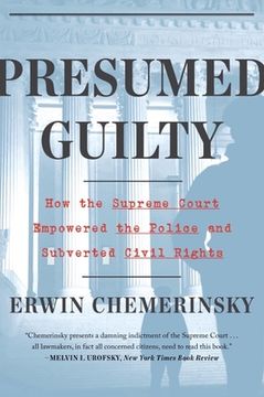 portada Presumed Guilty: How the Supreme Court Empowered the Police and Subverted Civil Rights (en Inglés)