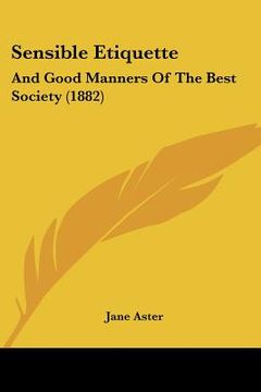 portada sensible etiquette: and good manners of the best society (1882) (en Inglés)