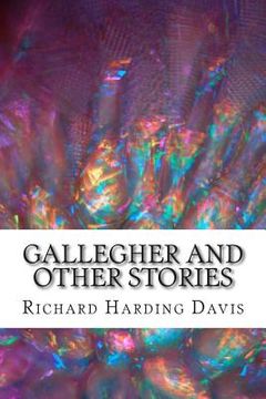 portada Gallegher And Other Stories: (Richard Harding Davis Classics Collection) (en Inglés)