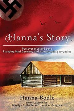 portada Hanna's Story: Perseverance and Love Escaping Nazi Germany to Homesteading Wyoming (in English)