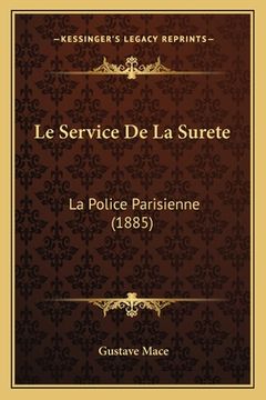 portada Le Service De La Surete: La Police Parisienne (1885) (in French)