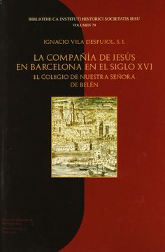 portada La Compañía de Jesús en Barcelona en el siglo XVI: El colegio de Nuestra Señora de Belén (Institutum Historicum Societatis Iesu)