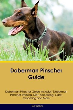 portada Doberman Pinscher Guide Doberman Pinscher Guide Includes: Doberman Pinscher Training, Diet, Socializing, Care, Grooming, and More (en Inglés)