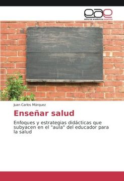 portada Enseñar salud: Enfoques y estrategias didácticas que subyacen en el "aula" del educador para la salud (Spanish Edition)