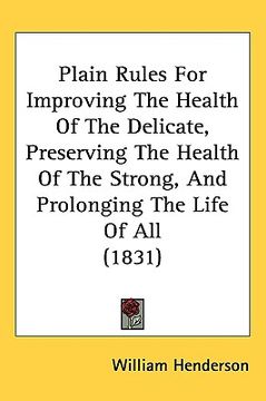 portada plain rules for improving the health of the delicate, preserving the health of the strong, and prolonging the life of all (1831)