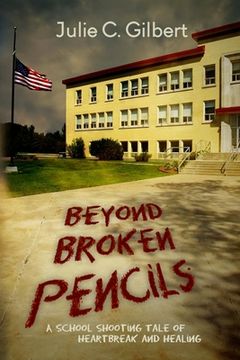 portada Beyond Broken Pencils: A School Shooting Tale of Heartbreak and Healing (en Inglés)