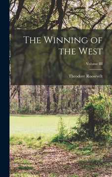 portada The Winning of the West; Volume III (en Inglés)