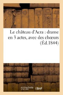 portada Le Chateau D'Acra: Drame En 3 Actes, Avec Des Choeurs (Arts) (French Edition)