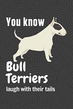 portada You Know Bull Terriers Laugh With Their Tails: For Bull Terrier dog Fans (in English)