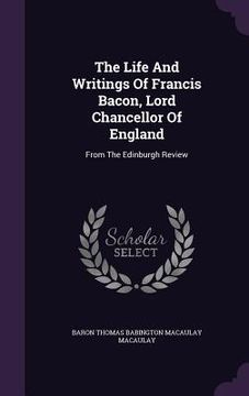 portada The Life And Writings Of Francis Bacon, Lord Chancellor Of England: From The Edinburgh Review