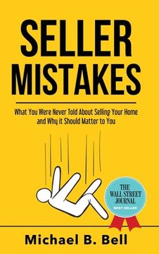 portada Seller Mistakes: What you Were Never Told About Selling Your Home and why it Should Matter to you (in English)