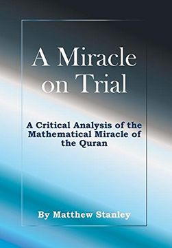 portada A Miracle on Trial: A Critical Analysis of the Mathematical Miracle of the Quran (en Inglés)