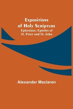 portada Expositions of Holy Scripture; Ephesians; Epistles of St. Peter and St. John (in English)