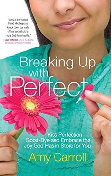 portada Breaking up With Perfect: Kiss Perfection Good-Bye and Embrace the joy god has in Store for you (en Inglés)