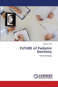 portada FUTURE of Pediatric Dentistry (en Inglés)