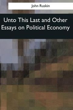 portada Unto This Last and Other Essays on Political Economy (en Inglés)