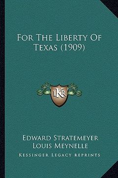 portada for the liberty of texas (1909) for the liberty of texas (1909)